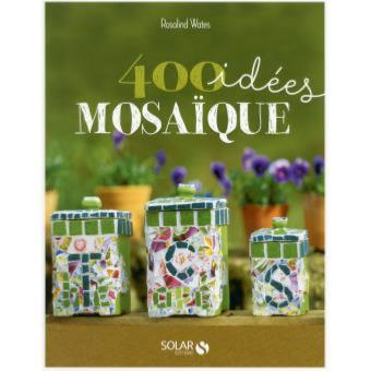 Livre 400 idées mosaïques  techniques et secrets de fabrication en mosaïque de Rosalind Wates